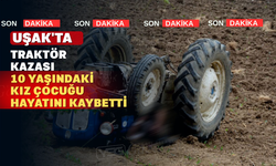 Uşak’ta traktör devrildi: 1 ölü 1 yaralı