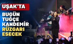 Bugün Uşak'ta Tuğçe Kandemir sahne alacak