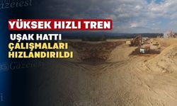 YHT Uşak hattında çalışmalar hızlandı