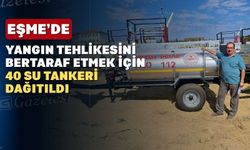 Uşak’ın Eşme İlçesinde Köylere 40 Yangın Söndürme Tankeri Dağıtıldı