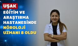 Uşak’a yeni bir nöroloji uzmanı daha atandı