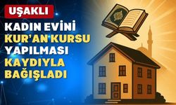 Uşaklı kadın 3 Katlı Evini Kur’an Kursu Binası Olarak Bağışladı
