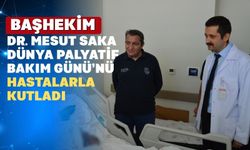 Başhekim Dr. Mesut Saka Palyatif Hastaları Ziyaret Etti