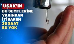 Yarından İtibaren Uşak’ın O Semtine Bir Buçuk Gün Su Yok