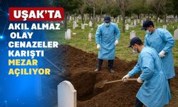 Uşak’ta cenazeler karıştı mezarı bugün açılıyor