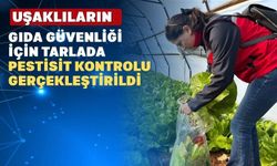 Uşak Tarım ve Orman Müdürlüğü Gıda güvenliğini tarlada sağlıyor