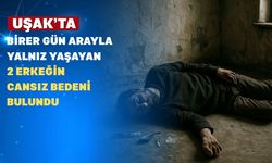 Uşak’ta yalnız yaşadığı evde 10 gün sonra cansız bulundu