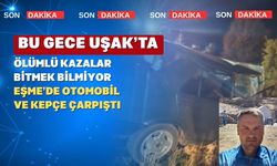 Uşak’ta Kanlı Gece; Bu kez Eşme İlçesinde 1 ölü 1 yaralı