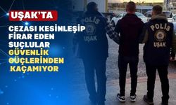 Uşak polisi firar eden suçlulara aman vermiyor