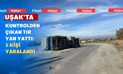 Uşak'ta tır yan yattı sürücüsü yaralandı