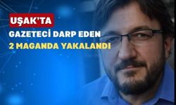 Uşak’ta Gazeteci Darp Eden Magandalar Yakalandı