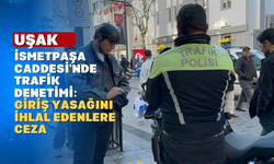 Uşaklılar Dikkat! Bu Saatlerde İsmetpaşa'ya Girerseniz Ceza Yiyebilirsiniz