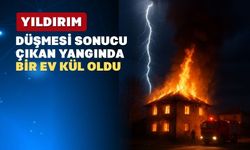 Uşak’ta düşen yıldırım evi kül etti