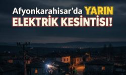 Afyonkarahisar’da Yarın Elektrikler Kesilecek!