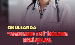 Okullarda “Yasaklı Madde Testi” İddialarına Resmi Açıklama