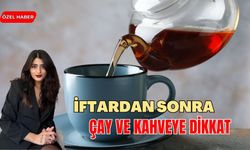 İftardan Sonra Çay ve Kahveye Dikkat