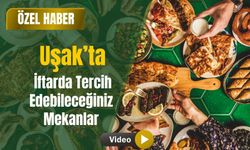 Uşak’ta İftarda Tercih Edebileceğiniz Mekanlar