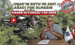 Alp; “Bu maden çıkarılırsa Uşak’ın suyu da kirlenir anıt ağacı da yok olur”