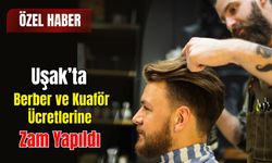 Uşak’ta berber ve kuaför ücretlerine zam yapıldı