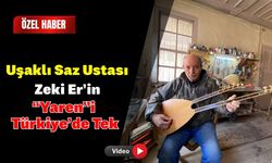 Uşaklı Saz Ustası Zeki Er’in “Yaren”i Türkiye’de Tek