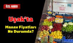 Uşak’ta Manav Fiyatları Ne Durumda?