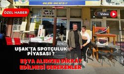 Uşak’ta Spotçuluk Piyasası ve Eşya Alırken Dikkat Edilmesi Gerekenler