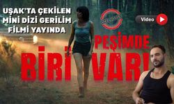 Uşak'ta Çekilen Gerilim Filmi Peşimde Biri Var Yayında