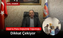 Uşak’ta Plaka Değişikliği Yoğunluğu Dikkat Çekiyor