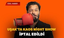 Uşak’ta Kaos Night Show İptal Edildi