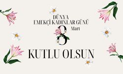 8 Mart Dünya Emekçi Kadınlar Günü Kutlu Olsun