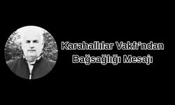 Karahallılar Vakfı’ndan Bağsağlığı Mesajı