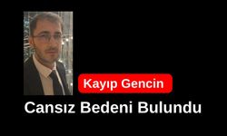 Kayıp Gencin Cansız Bedeni Bulundu