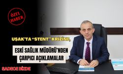 Uşak’ta “Stent” Krizine, Eski Sağlık Müdürü’nden Çarpıcı Açıklamalar