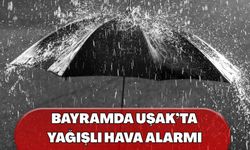 Bayramda Uşak’ta Yağışlı Hava Alarmı
