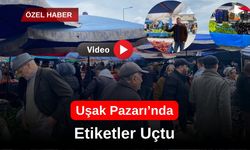 Uşak Pazarı’nda Etiketler Uçtu