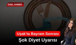 Uşak’ta Bayram Sonrası Şok Diyet Uyarısı