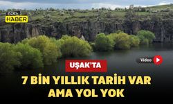 Uşak’ta 7 Bin Yıllık Tarih Var, Ama Yol Yok