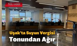 Uşak’ta Suyun Vergisi, Tonundan Ağır