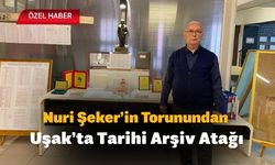 Nuri Şeker’in Torunundan Uşak’ta Tarihi Arşiv Atağı