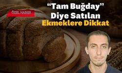“Tam Buğday” Diye Satılan Ekmeklere Dikkat