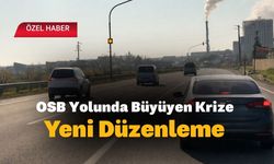 OSB Yolunda Büyüyen Krize Yeni Düzenleme
