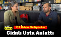 “81 İlden Geliyorlar“ Cidalı Usta Anlattı