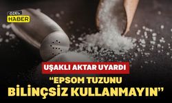 Uşaklı Aktar Uyardı: “Epsom Tuzunu Bilinçsiz Kullanmayın”