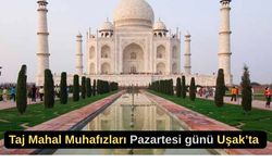 Taj Mahal Muhafızları Pazartesi Günü Uşak’ta