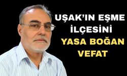 Uşak’ın Eşme ilçesini Yasa Boğan Vefat