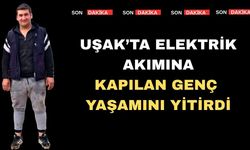 Uşak’ta 20 Yaşındaki Genç Elektrik Akımına Kapıldı