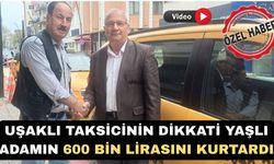 Uşaklı Taksicinin Dikkati Yaşlı Adamın 600 bin lirasını kurtardı