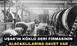Uşak’ın Köklü Deri Firmasının Alacaklarına Davet Var