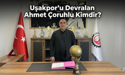 Uşakspor'u Devralan Ahmet Çoruhlu Kimdir?