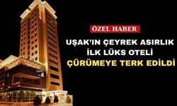 Uşak’ın 4 Yıldızlı Oteli kaderine terk edildi